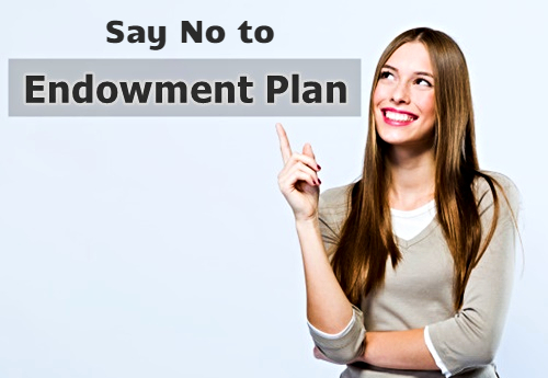 Say No to Endowment Plans